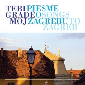 RAZNI IZVOĐAČI – TEBI GRADE MOJ – PJESME O ZAGREBU