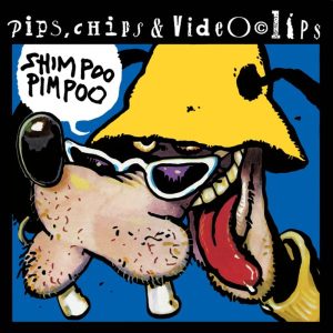 PIPS, CHIPS & VIDEOCLIPS – SHIMPOO PIMPOO (REIZDANJE)